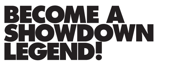 Become a Showdown legend!